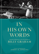 In His Own Words: Inspirational Reflections on the Life and Wisdom of Billy Graham