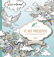 In His Presence Adult Coloring Book with Journal: Color and Journal as You Spend Time with God