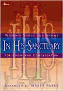 In His Sanctuary: Worship Songs and Hymns for Choir and Congregation