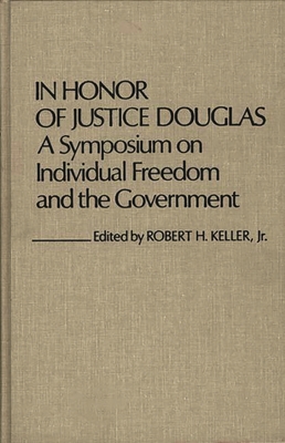 In Honor of Justice Douglas: A Symposium on Individual Freedom and the Government - Keller, Robert H, and Douglas, William Orville