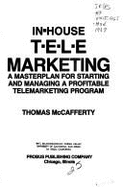 In-House T-E-L-E Marketing: A Masterplan for Starting and Managing a Profitable Telemarketing Program - McAfferty, Thomas, and McCafferty, Thomas A