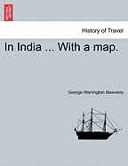 In India ... with a Map. - Steevens, George Warrington