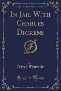 In Jail with Charles Dickens (Classic Reprint)