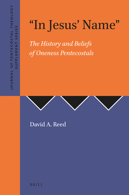 In Jesus' Name: The History and Beliefs of Oneness Pentecostals - A Reed, David