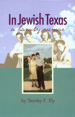 In Jewish Texas: A Family Memoir - Ely, Stanley E