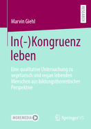 In(-)Kongruenz Leben: Eine Qualitative Untersuchung Zu Vegetarisch Und Vegan Lebenden Menschen Aus Bildungstheoretischer Perspektive