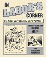 In Labor's Corner: Political Cartoons by Ben Yomen