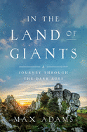 In Land of Giants: A Journey Through the Dark Ages