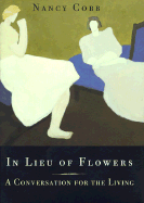 In Lieu of Flowers: A Conversation for the Living