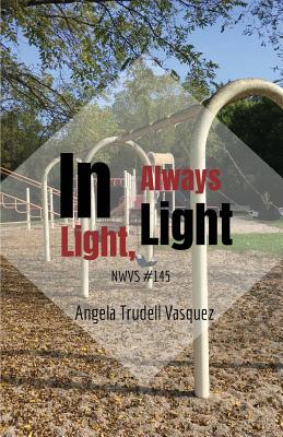 In Light, Always Light - Vasquez, Angela Trudell