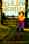 In-Line Skating: The Skills for Fun and Fitness on Wheels - Powell, Mark, and Svensson, John