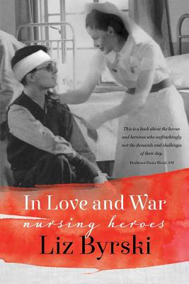 In Love and War: Nursing Heroes - Byrski, Liz