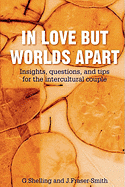 In Love But Worlds Apart: Insights, Questions, and Tips for the Intercultural Couple