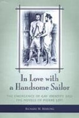 In Love with a Handsome Sailor: The Emergence of Gay Identity and the Novels of Pierre Loti - Berrong, Richard M