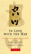 In Love with the Way: Chinese Poems of the Tang Dynasty - Cheng, Francois (Editor), and Verdier, Fabienne