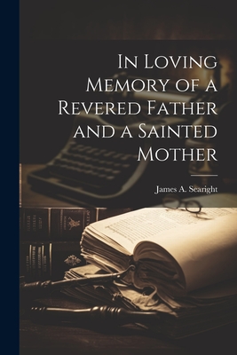 In Loving Memory of a Revered Father and a Sainted Mother - Searight, James A