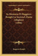 In Memoria Di Ruggiero Bonghi La Societa? Dante Allighieri (1896)
