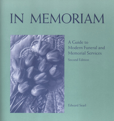 In Memoriam: A Guide to Modern Funeral and Memorial Services - Searl, Edward