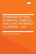 In Memory of Juan Rodriguez Cabrillo, Who Gave the World California. 1542