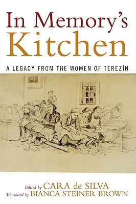 In Memory's Kitchen: A Legacy from the Women of Terezin - Silva, Cara De (Editor), and Brown, Bianca Steiner (Translated by), and Berenbaum, Michael