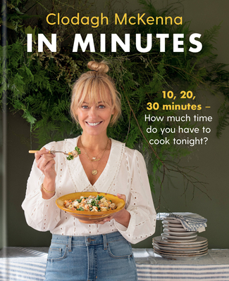 In Minutes: Simple and delicious recipes to make in 10, 20 or 30 minutes - McKenna, Clodagh, and Ltd, Clodagh McKenna