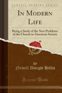 In Modern Life: Being a Study of the New Problems of the Church in American Society (Classic Reprint)