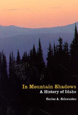 In Mountain Shadows: A History of Idaho - Schwantes, Carlos Arnaldo