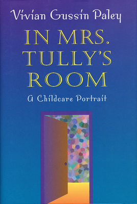 In Mrs. Tully's Room: A Childcare Portrait - Paley, Vivian Gussin