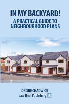 In My Backyard! - A Practical Guide to Neighbourhood Planning - Chadwick, Sue