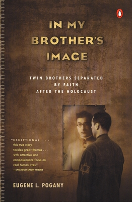 In My Brother's Image: Twin Brothers Separated by Faith after the Holocaust - Pogany, Eugene L