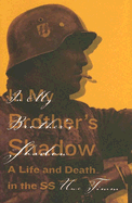 In My Brother's Shadow: A Life and Death in the SS