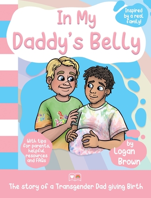 In My Daddy's Belly: The story of a Transgender Dad giving Birth - Brown, Logan, and Bigger Picture Books (Creator)