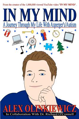 In My Mind: A Journey Through My Life with Asperger's/Autism - Olinkiewicz, Alex, and O'Connell, Richard, Dr.