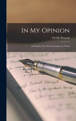 In My Opinion; an Inquiry Into the Contemporary Novel - Prescott, Orville