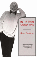 In My Own Good Time: The Autobiography of the Author of  "A Kind of Loving"