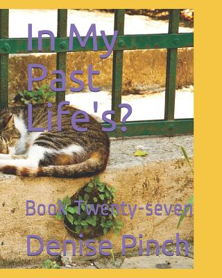 In My Past Life's?: Book Twenty-Seven - Pinch, Denise M