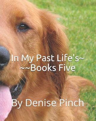 In My Past Life's: Books Five - Pinch, Denise M