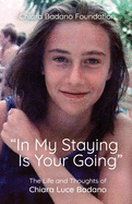 In My Staying Is Your Going: The Life and Thoughts of Chiara Luce Badano