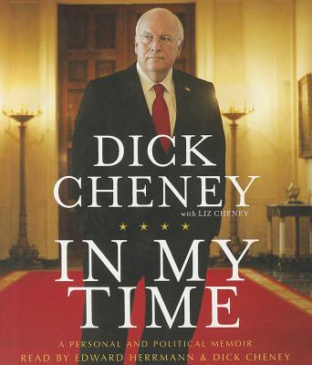 In My Time: A Personal and Political Memoir - Cheney, Dick, and Cheney, Liz, and Herrmann, Edward (Read by)