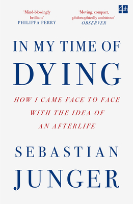 In My Time of Dying: How I Came Face to Face with the Idea of an Afterlife - Junger, Sebastian