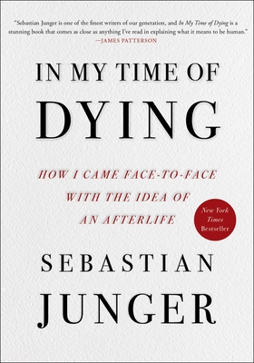 In My Time of Dying: How I Came Face to Face with the Idea of an Afterlife - Junger, Sebastian