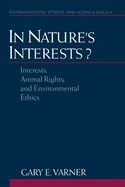 In Nature's Interests?: Interests, Animal Rights, and Environmental Ethics
