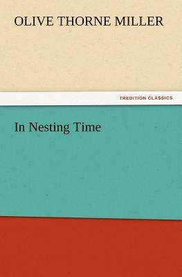 In Nesting Time - Miller, Olive Thorne