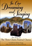 In Our Dreaming and Singing: The Story of the Three Choirs Festival Chorus