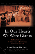 In Our Hearts We Were Giants: The Remarkable Story of the Lilliput Troupe-A Dwarf Family's Survival of the Holocaust