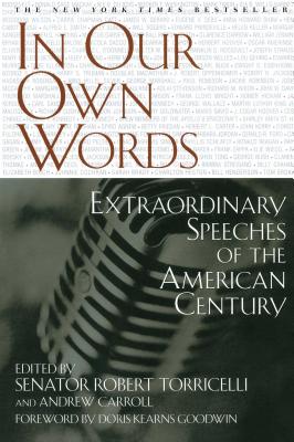 In Our Own Words: Extraordinary Speeches of the American Century - Torricelli, Senator Robert, and Carroll, Andrew