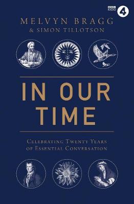 In Our Time: Celebrating Twenty Years of Essential Conversation - Bragg, Melvyn, and Tillotson, Simon