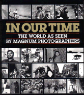 In Our Time: The World as Seen by Magnum Photographers