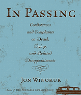 In Passing: Condolences and Complaints on Death, Dying, and Related Disappointments