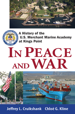 In Peace and War: A History of the U.S. Merchant Marine Academy at Kings Point - Cruikshank, Jeffrey L